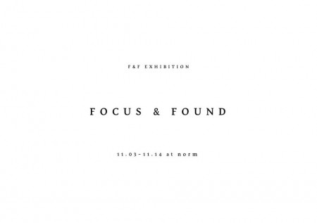 F&F exhibition [ FOCUS & FOUND ]